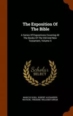 The Exposition Of The Bible: A Series Of Expositions Covering All The Books Of The Old And New Testament, Volume 5