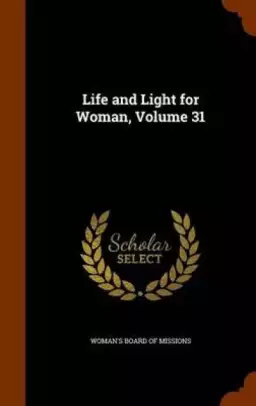 Life and Light for Woman, Volume 31