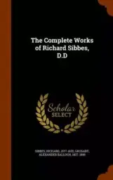 The Complete Works of Richard Sibbes, D.D
