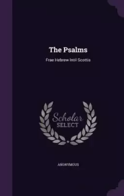 The Psalms: Frae Hebrew Intil Scottis