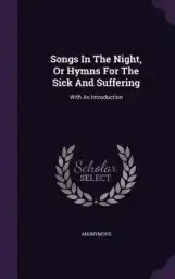 Songs In The Night, Or Hymns For The Sick And Suffering