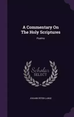 A Commentary On The Holy Scriptures: Psalms