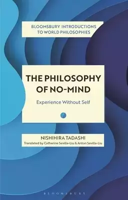 The Philosophy of No-Mind: Experience Without Self