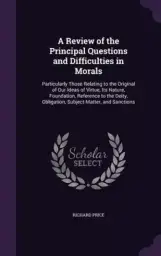 A Review of the Principal Questions and Difficulties in Morals