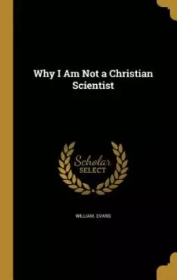 Why I Am Not a Christian Scientist