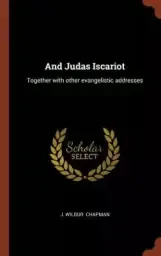 And Judas Iscariot: Together with Other Evangelistic Addresses