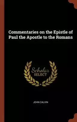 Commentaries On The Epistle Of Paul The Apostle To The Romans