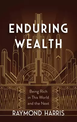 Enduring Wealth: Being Rich in This World and the Next