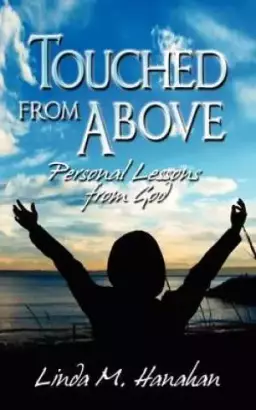 Touched from Above: Personal Lessons from God
