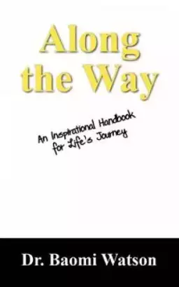 Along the Way: An Inspiratioonal Handbook for Life's Journey