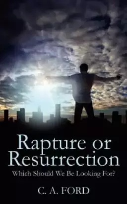Rapture or Resurrection: Which Should We Be Looking For?