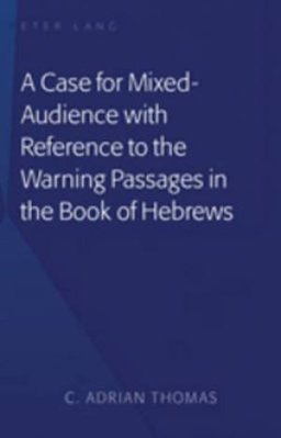 A Case for Mixed-Audience with Reference to the Warning Passages in the Book of Hebrews