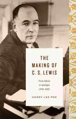 The Making of C. S. Lewis (1918–1945)