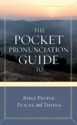 The Pocket Pronunciation Guide To Bible People  Places and Things