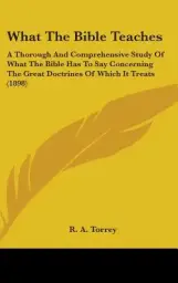 What The Bible Teaches: A Thorough And Comprehensive Study Of What The Bible Has To Say Concerning The Great Doctrines Of Which It Treats (189