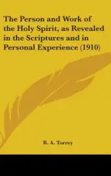 The Person and Work of the Holy Spirit, as Revealed in the Scriptures and in Personal Experience (1910)