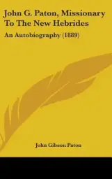 John G. Paton, Missionary To The New Hebrides: An Autobiography (1889)