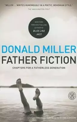 Father Fiction : Chapters For A Fatherless Generation