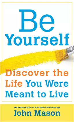 Be Yourself--Discover the Life You Were Meant to Live [eBook]