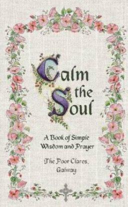 Calm the Soul: A Book of Simple Wisdom and Prayer