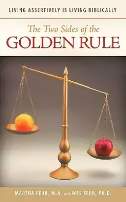 The Two Sides of the Golden Rule: Living Assertively Is Living Biblically