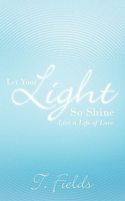 Let Your Light So Shine: Live a Life of Love
