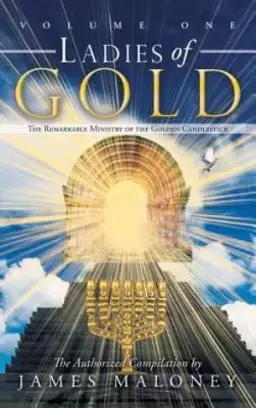 Volume One Ladies of Gold: The Remarkable Ministry of the Golden Candlestick