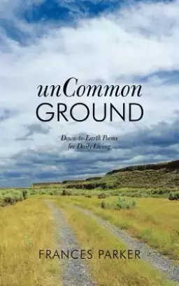 Uncommon Ground: Down-To-Earth Poems for Daily Living