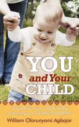 You and Your Child: Building Your Child's Life According to Divine Blueprint