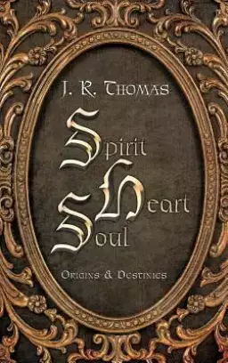 Spirit Heart Soul: Origins & Destinies