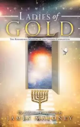 Volume Two Ladies of Gold: The Remarkable Ministry of the Golden Candlestick