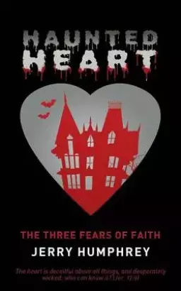 Haunted Heart: The Three Fears of Faith