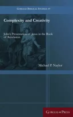 Complexity and Creativity: John's Presentation of Jesus in the Book of Revelation