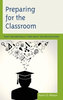 Preparing for the Classroom: What Teachers Really Think about Teacher Education