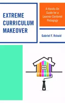 Extreme Curriculum Makeover: A Hands-On Guide for a Learner-Centered Pedagogy