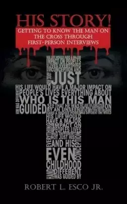 His Story!: Getting to Know the Man on the Cross Through First-Person Interviews