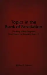 Topics in the Book of Revelation: The King of the Kingdom from Heaven Is Revealed, Rev. 1:1