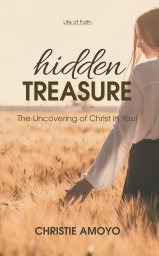 Hidden Treasure: The Uncovering of Christ in You!