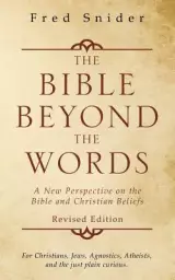 The Bible Beyond the Words: A New Perspective on the Bible and Christian Beliefs