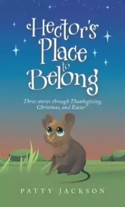 Hector's Place to Belong: Three Stories Through Thanksgiving, Christmas, and Easter