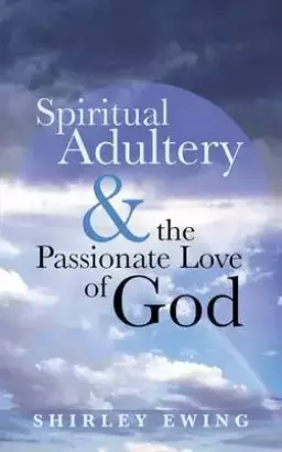 Spiritual Adultery and the Passionate Love of God