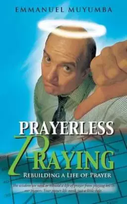 Prayerless Praying: Rebuilding a Life of Prayer