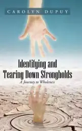 Identifying and Tearing Down Strongholds: A Journey to Wholeness