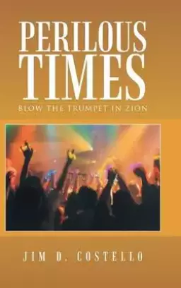 Perilous Times: Blow the Trumpet in Zion