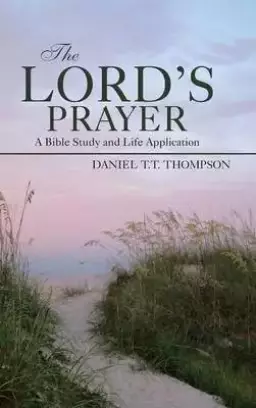 The Lord's Prayer: A Bible Study and Life Application