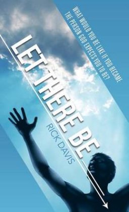 Let There Be __________ What Would You Be Like If You Became the Person God Expects You to Be?