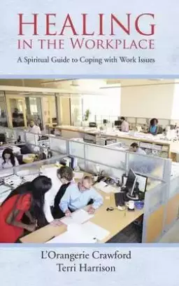 Healing in the Workplace: A Spiritual Guide to Coping with Work Issues