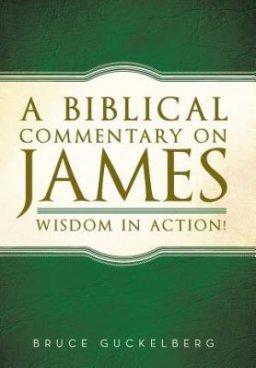 A Biblical Commentary on James: Wisdom in Action!