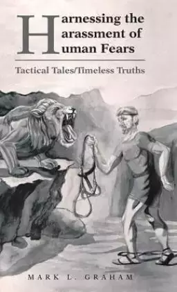 Harnessing the Harassment of Human Fears: Tactical Tales/Timeless Truths