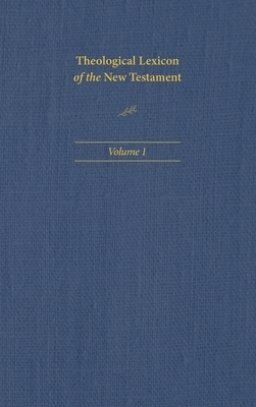 Theological Lexicon of the New Testament: Volume 1